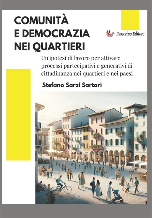 Comunit?e democrazia nei quartieri: Unipotesi di lavoro per attivare processi partecipativi e generativi di cittadinanza nei quartieri e nei paesi (Paperback)