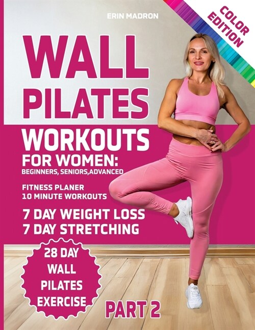 Wall Pilates Workouts for Women: 28 Day Wall Pilates Exercise Chart, 7 Day Wall Pilates Weight Loss, Stretching Exercises. 10 Minute Pilates Workouts (Paperback)