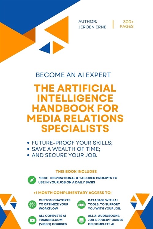 The Artificial Intelligence handbook for Media Relations Specialists: Future-Proof Your Skills; Save a Wealth of Time; and Secure Your Job. (Paperback)
