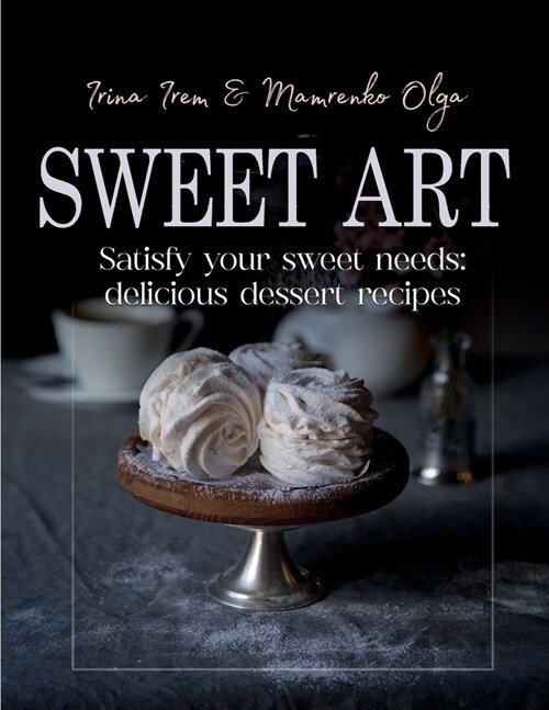 Sweet art: Satisfy your sweet needs: delicious dessert recipes (Paperback)