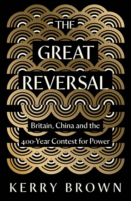 The Great Reversal: Britain, China and the 400-Year Contest for Power (Hardcover)