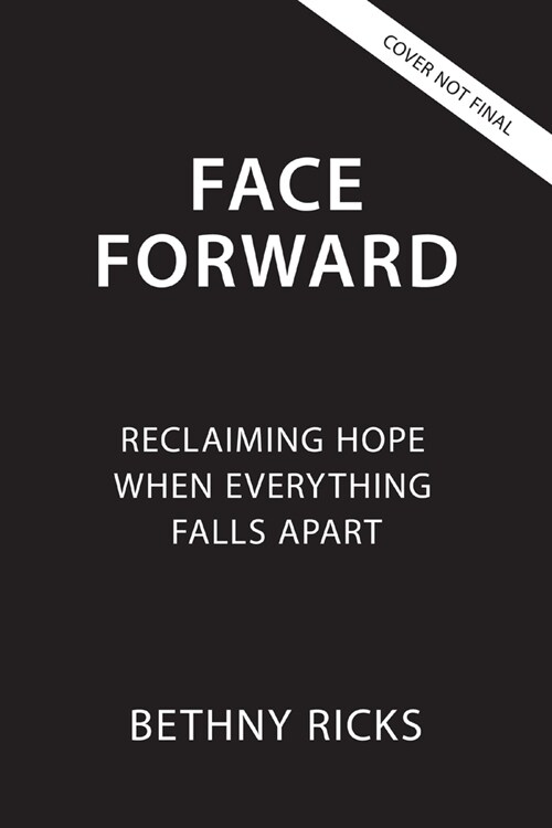 Face Forward: Reclaiming Hope When Everything Falls Apart (Hardcover)
