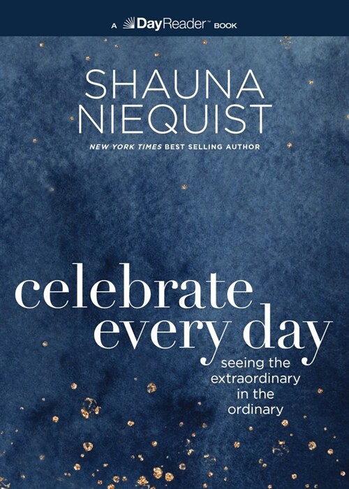 Celebrate Every Day: Seeing the Extraordinary in the Ordinary (Paperback)