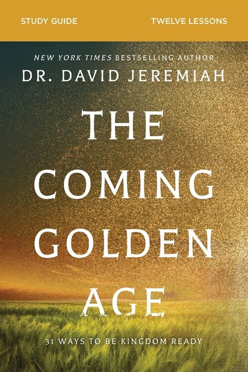 The Coming Golden Age Bible Study Guide: How to Be Kingdom Ready (Paperback)