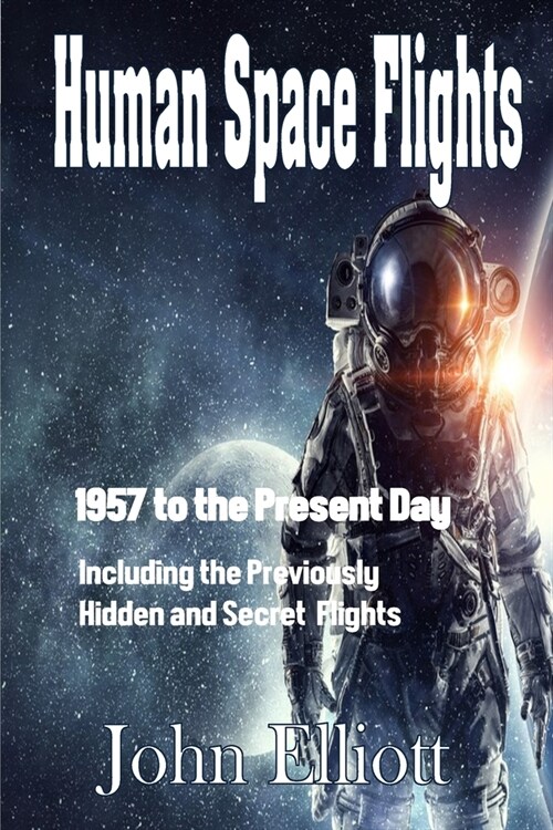 Human Space Flight: 1957 to The Present Day (Paperback)