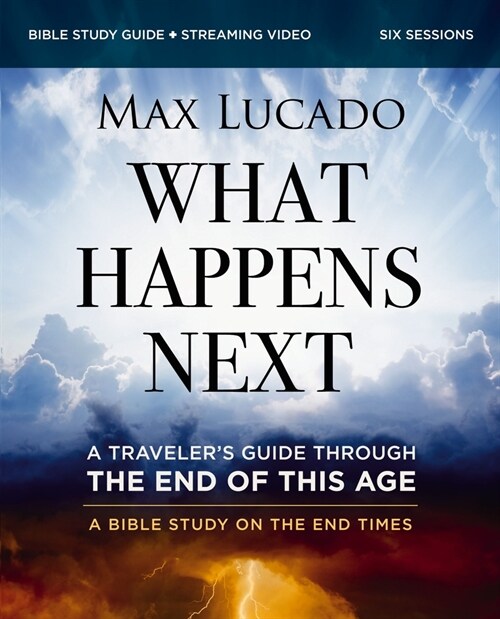 What Happens Next Bible Study Guide Plus Streaming Video: A Travelers Guide Through the End of This Age (Paperback)