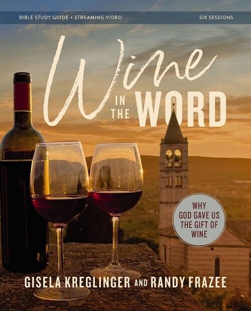 Wine in the Word Bible Study Guide Plus Streaming Video: Why God Gave Us the Gift of Wine (Paperback)