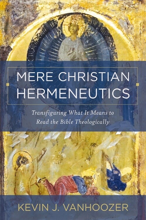 Mere Christian Hermeneutics: Transfiguring What It Means to Read the Bible Theologically (Hardcover)