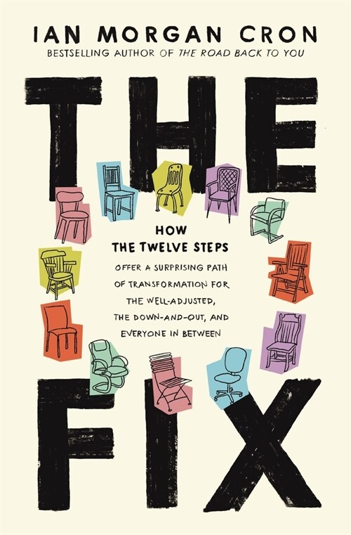 The Fix: How the Twelve Steps Offer a Surprising Path of Transformation for the Well-Adjusted, the Down-And-Out, and Everyone i (Hardcover)