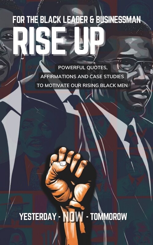 For The Black Leader & Businessman: RISE UP - Quotation and Motivation Tool for Black Future Leaders/Entreprenuers: Powerful Quotes, Affirmations & Ca (Paperback)