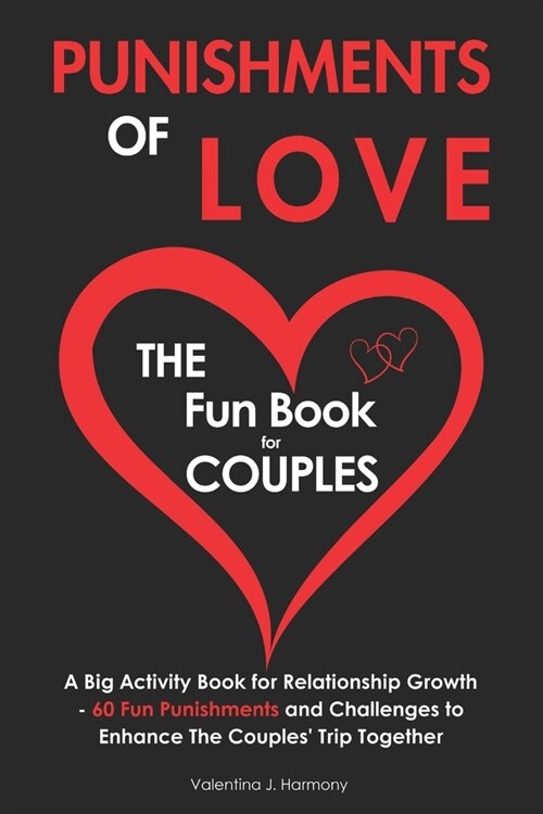 Punishments of Love: The Fun Book for Couples - A Big Activity Book for Relationship Growth - 60 Fun Punishments and Challenges to Enhance (Paperback)