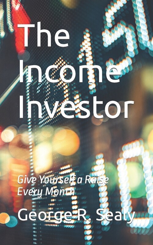 The Income Investor: Give Yourself a Raise Every Month (Paperback)