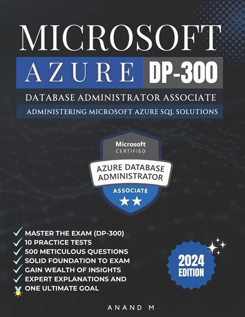 Microsoft Azure Database Administrator Associate Master the Exam (Dp-300): Administering Microsoft Azure SQL Solutions, 10 Practice Tests, 500 Rigorou (Paperback)