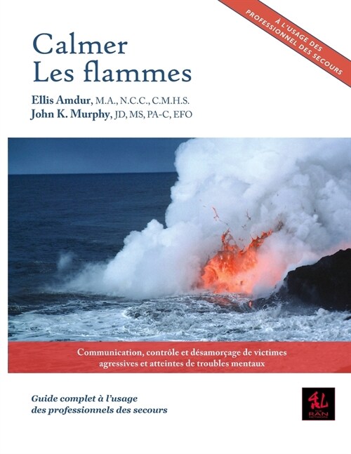 Calmer les flammes: Communication, contr?e et d?amor?ge de victimes agressives et atteintes de troubles mentaux - Guide complet ?lusa (Paperback)