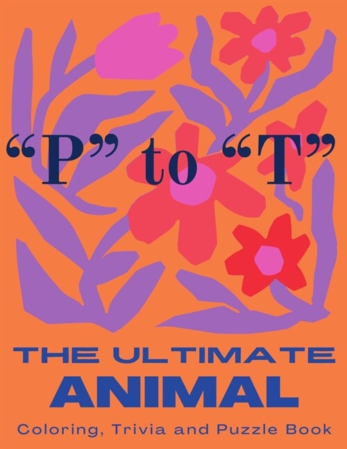 The Ultimate Animal Coloring, Trivia and Puzzle Book: P to T (Paperback)