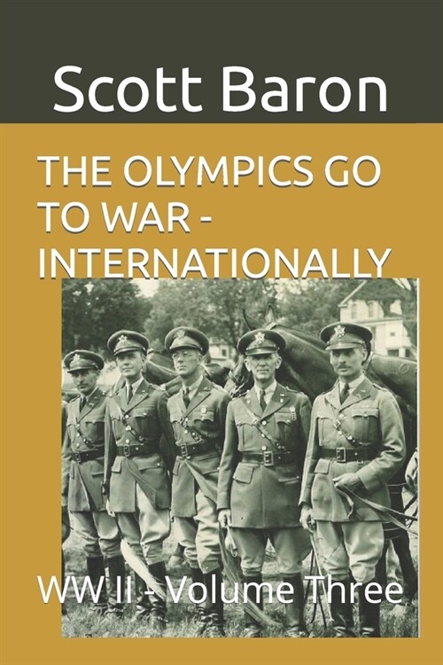 The Olympics Go to War - Internationally: WW II - Volume Three (Paperback)