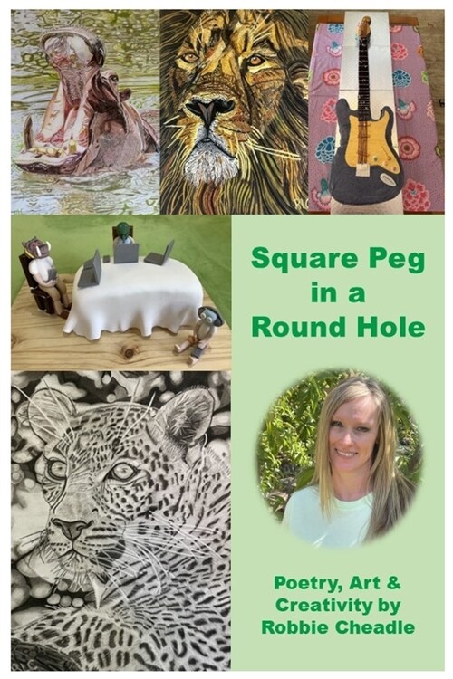 Square Peg in a Round Hole: Poetry, Art & Creativity by Robbie Cheadle (Paperback)