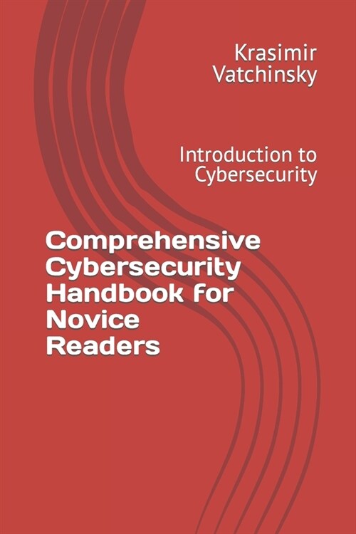 Comprehensive Cybersecurity Handbook for Novice Readers: Introduction to Cybersecurity (Paperback)