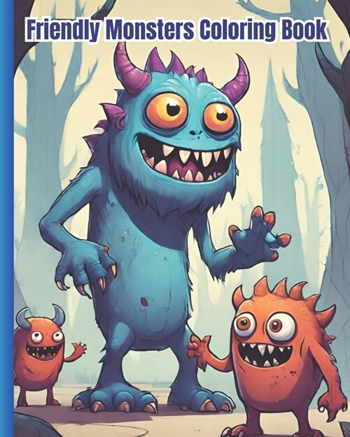Friendly Monsters Coloring Book: Cute And Friendly Monsters To Color / Adorable Creepy Monsters Coloring Pages for Kids, Adults, Teens Stress Relief a (Paperback)