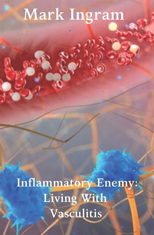Inflammatory Enemy: Living With Vasculitis (Paperback)