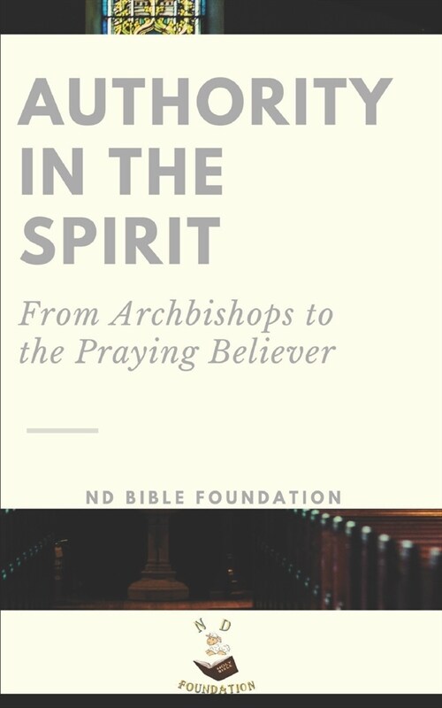 Authority in the Spirit: From Archbishops to the Praying Believer (Paperback)