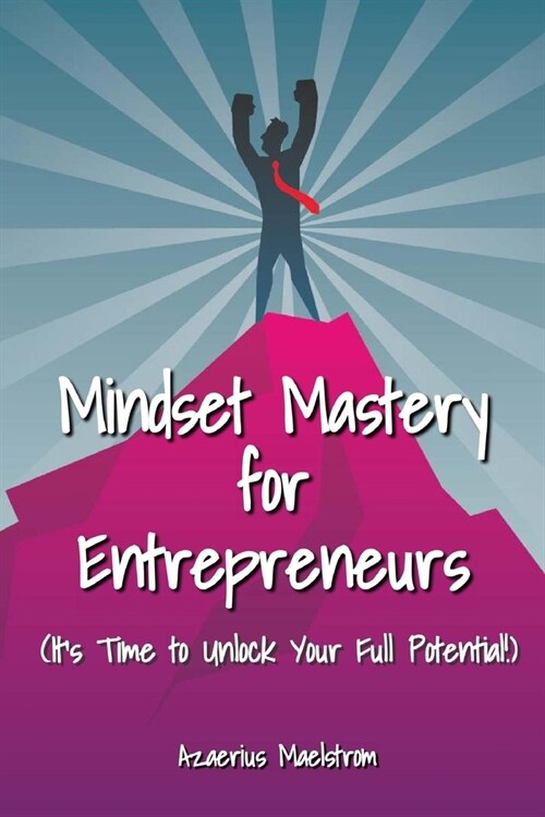 Mindset Mastery for Entrepreneurs: Unlocking Your Full Potential (Paperback)