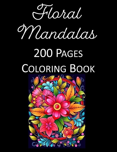 Floral Mandalas Coloring Book for Adults & Kids: Stress Relief, Meditation, 200 Pages of Stunning, Creative Designs for Relaxation & Artistic Fun - Pe (Paperback)