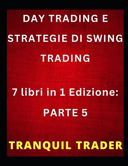 Day Trading E Strategie Di Swing Trading: 7 libri in 1 Edizione: PARTE 5 (Paperback)