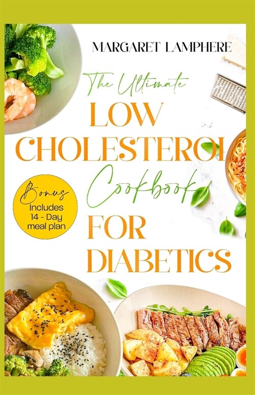 The Ultimate Low Cholesterol Cookbook for Diabetics: Tasty Low Carb Heart Healthy Diet Recipes and Meal Plan to Lower Cholesterol Levels, Heart Diseas (Paperback)