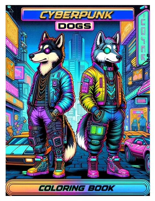 Cyberpunk Dogs coloring book: with diverse, wild, jungle-themed animals for adults and teens.colouring For Adult (Paperback)
