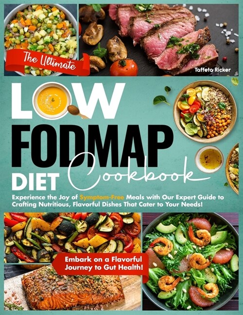 The Ultimate Low-Fodmap Diet Cookbook: Experience the Joy of Symptom-Free Meals with Our Expert Guide to Crafting Nutritious, Flavorful Dishes That Ca (Paperback)