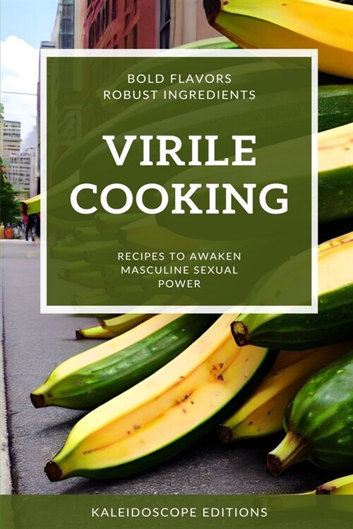 Virile Cooking: Recipes to Awaken Masculine Power (Paperback)