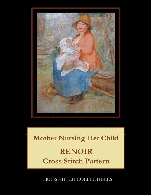 Mother Nursing Her Child: Renoir Cross Stitch Pattern (Paperback)