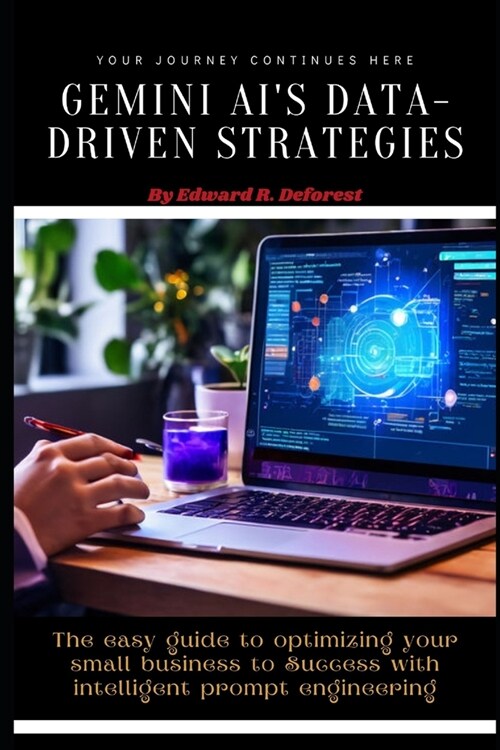 Gemini AIs Data-Driven Strategies: The easy guide to optimizing your small business to Success with intelligent prompt engineering (Paperback)