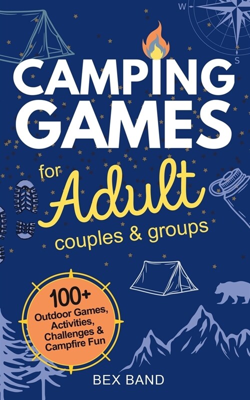 Camping Games for Adults: Couples and Groups 100+ Outdoor Games, Activities, Challenges & Campfire Fun (Paperback)