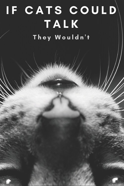 If Cats Could Talk They Wouldnt: The book for those ruled by a small furry overlord! (Paperback)