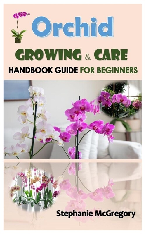 Orchid Growing & Care.: Handbook GUIDE FOR BEGINNERS. (Paperback)