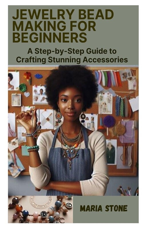 Jewelry Bead Making for Beginners: A Step-by-Step Guide to Crafting Stunning Accessories (Paperback)