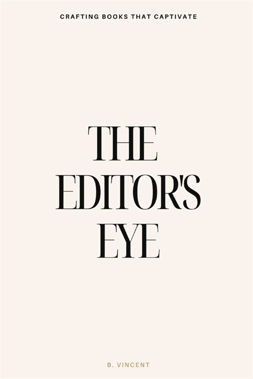 The Editors Eye: Crafting Books That Captivate (Paperback)