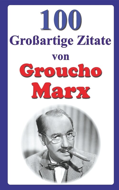 100 Gro?rtige Zitate von Groucho Marx (Paperback)