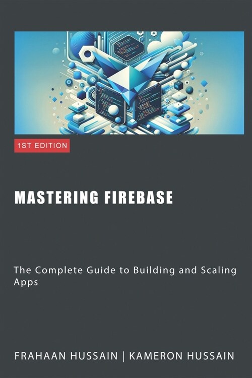 Mastering Firebase: The Complete Guide to Building and Scaling Apps (Paperback)