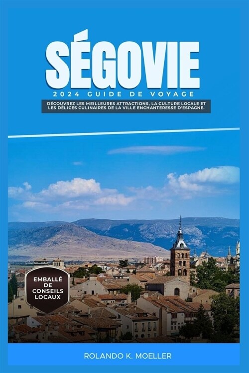 S?ovie 2024 Guide de Voyage: D?ouvrez les meilleures attractions, la culture locale et les d?ices culinaires de la ville enchanteresse dEspagne. (Paperback)