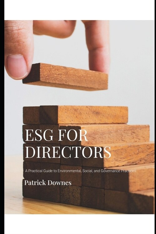 Esg for Directors: A Practical Guide to Environmental, Social And Governance Best Practices (Paperback)