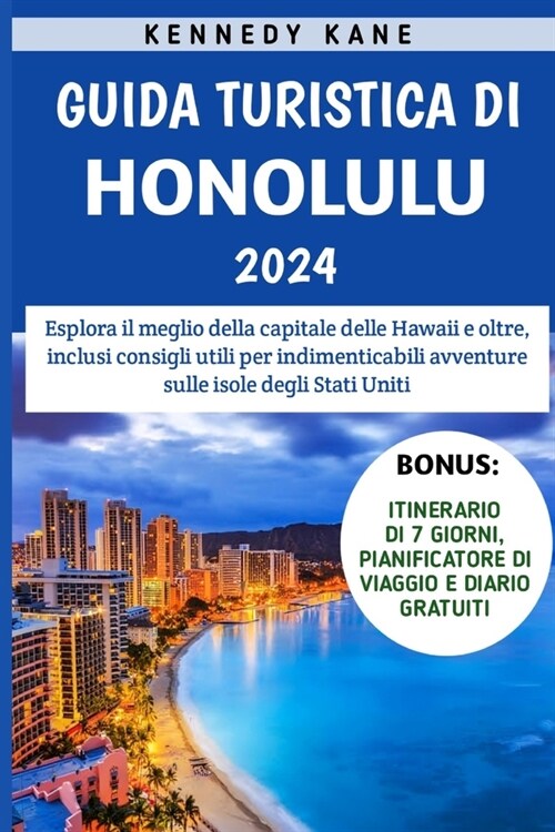 Guida Turistica Di Honolulu 2024: Esplora il meglio della capitale delle Hawaii e oltre, inclusi consigli utili per indimenticabili avventure sulle is (Paperback)