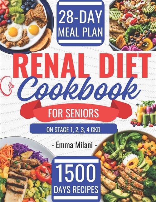 Renal Diet Cookbook for Seniors on Stage 1, 2, 3, 4 CKD: 1500 Days Easy and Low Sodium, Potassium, and Phosphorus Recipes to Avoid Dialysis and Reduce (Paperback)