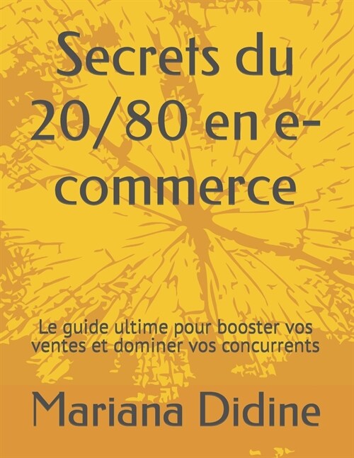 Secrets du 20/80 en e-commerce: Le guide ultime pour booster vos ventes et dominer vos concurrents (Paperback)