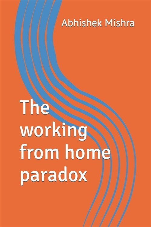 The working from home paradox (Paperback)