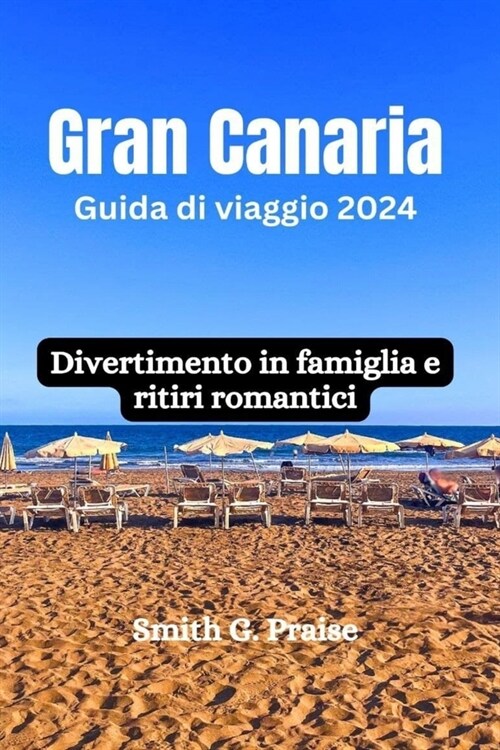 Gran Canaria Guida di viaggio 2024: Divertimento in famiglia e ritiri romantici (Paperback)