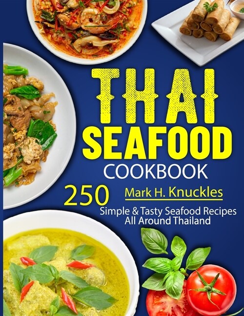 Thai Seafood Cookbook: 250 Simple & Tasty Seafood Recipes All Around Thailand (Paperback)