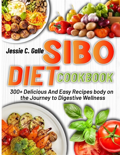 Sibo Diet Cookbook: 300+ Delicious And Easy Recipes body on the Journey to Digestive Wellness (Paperback)